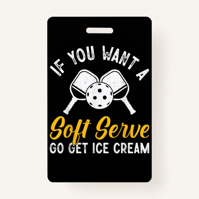 Funny Pickleball If You Want A Soft Serve Go Get I ID Badge (Front)