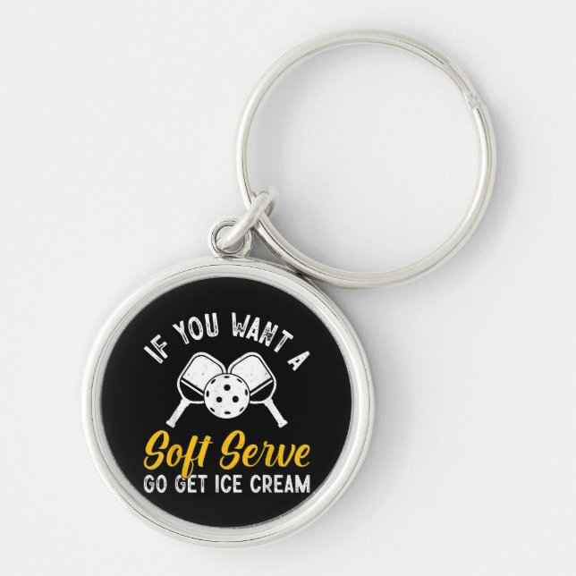Funny Pickleball If You Want A Soft Serve Go Get I Key Ring (Front)