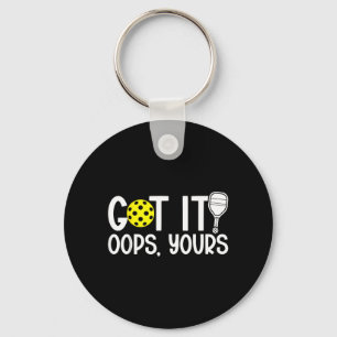 Funny Pickleball Lovers Got It Oops Yours Key Ring