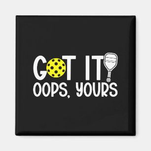 Funny Pickleball Lovers Got It Oops Yours Magnet