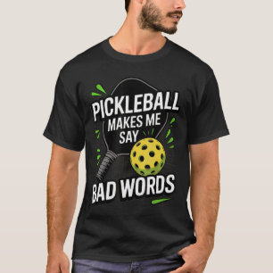 Funny Pickleball Makes Me Say Bad Words Men Women T-Shirt