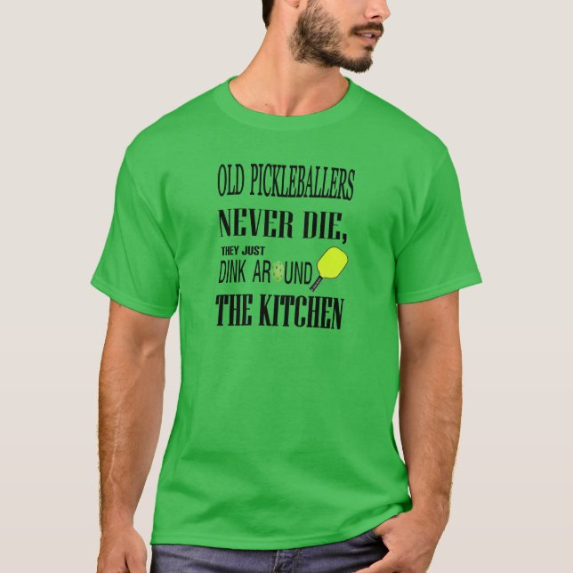 Funny Pickleball Old Pickleballers Never Die T-Shirt (Front)