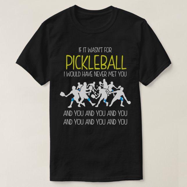 Funny Pickleball Phrase , If It Wasnt For Pickleba T-Shirt (Design Front)