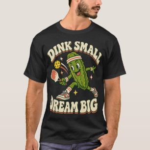 Funny Pickleball Pickle Dink Small Dream Big T-Shirt