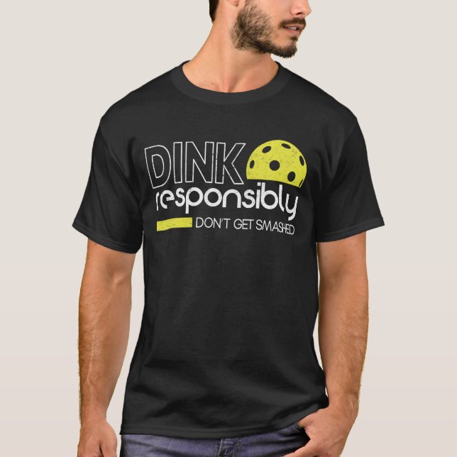Funny Pickleball Player Dink Responsibly T-Shirt (Front)