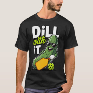 Funny Pickleball Player Lover Dill With T-Shirt