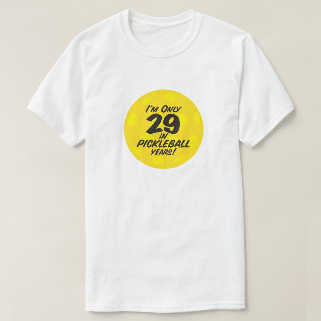 Funny Pickleball Players I'm Only 29 Quote T-Shirt (Design Front)