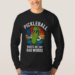 Funny Pickleball Players Pickleball Makes Me Say B T-Shirt