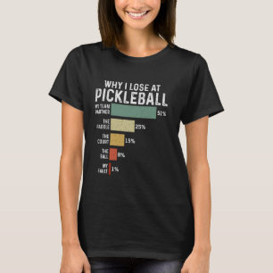 Funny Pickleball Pun Player Why I Lose At Paddleba T-Shirt