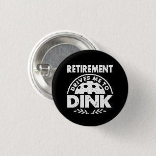 Funny Pickleball Retirement Drives Me To Dink Gift 3 Cm Round Badge