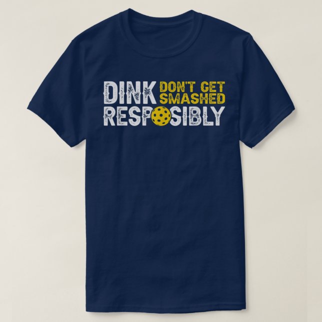 Funny Pickleball Team Clothing Dink Responsibly  T-Shirt (Design Front)