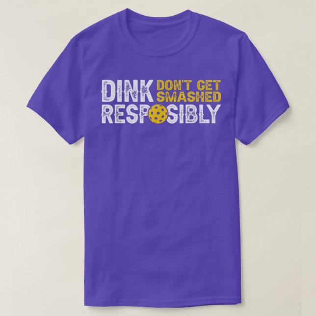Funny Pickleball Team Clothing Dink Responsibly  T-Shirt (Design Front)
