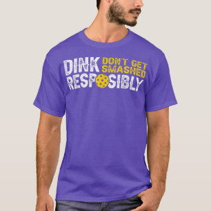 Funny Pickleball Team Clothing Dink Responsibly  T-Shirt