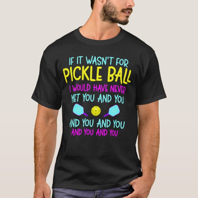 Funny Pickleball Team Quote Pickleball Player T-Shirt (Front)