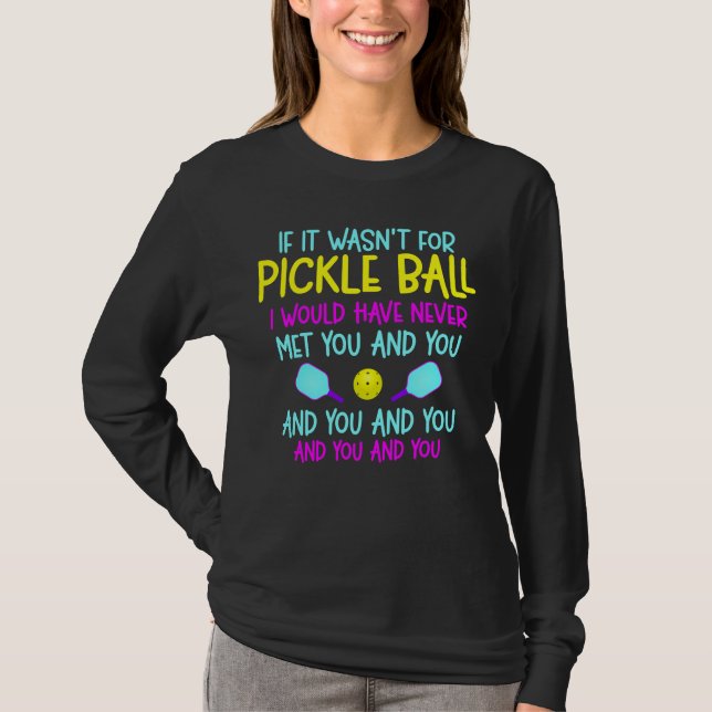 Funny Pickleball Team Quote Pickleball Player T-Shirt (Front)