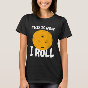 Funny Pickleball This Is How I Roll T-Shirt