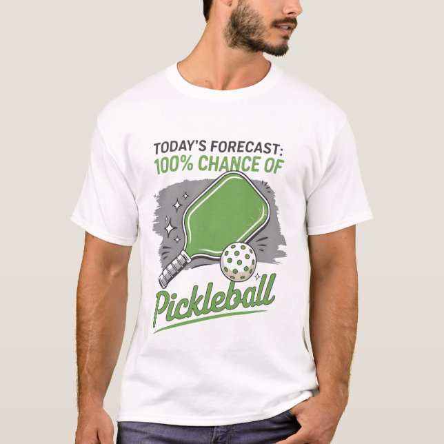 Funny Pickleball Today's Forecast 100% Chance  T-Shirt (Front)