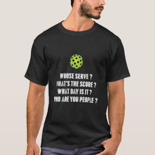 Funny Pickleball whose serve score day is it Pickl T-Shirt