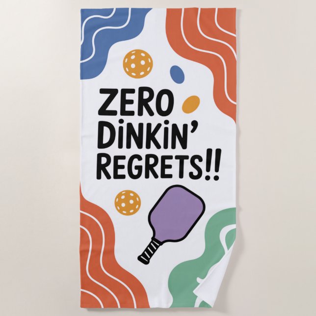 Funny Pickleball ZERO DINKIN' REGRETS!!  Beach Towel (Front)