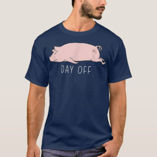 Funny Pig Day Off Summer Sarcastic Humor Joke 1712 T-Shirt