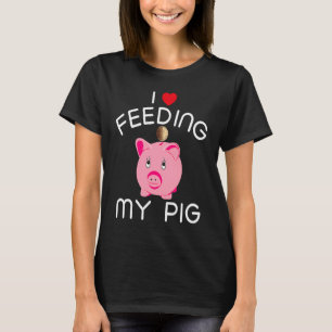 Funny Piggy Bank  T  For Kids I Love Feeding My Pi T-Shirt
