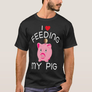 Funny Piggy Bank  T  For Kids I Love Feeding My Pi T-Shirt