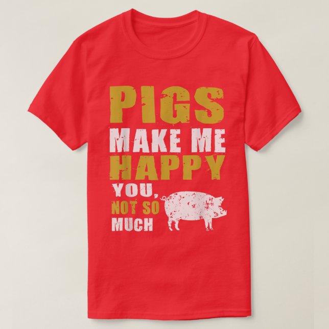 Funny Pigs Make me Happy Design for Pig Farmers  T-Shirt (Design Front)