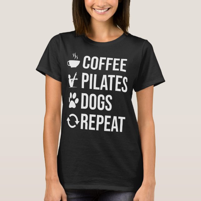 Funny Pilates Coffee Pilates Dogs Repeat Pilates  T-Shirt (Front)