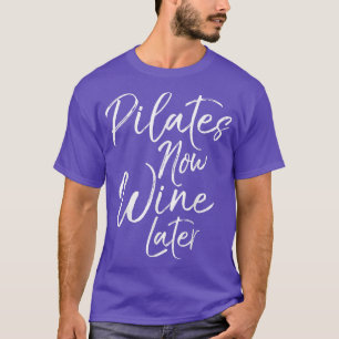 Funny Pilates Now Wine Later Yoga Fitness Workout  T-Shirt