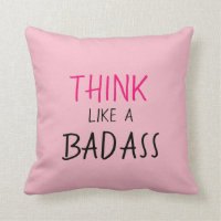 FUNNY PILLOW_GIRLY "THINK LIKE A BADASS"