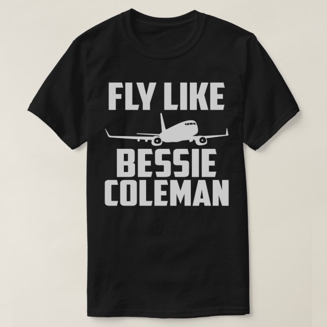 Funny Pilot Fly Like Bessie Coleman T-Shirt (Design Front)