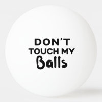 Funny Ping Pong Ball Don't Touch My Balls