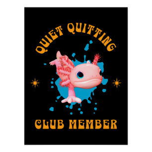 Funny Pink Axolotl Quiet Quitting Club Member Poster
