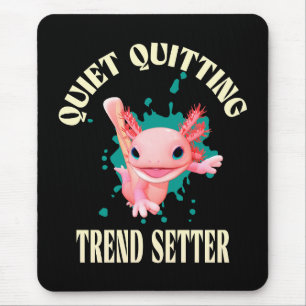 Funny Pink Axolotl Quiet Quitting Trend Setter Mouse Mat