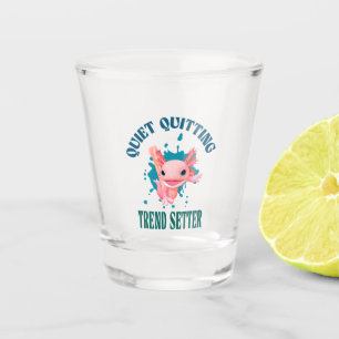 Funny Pink Axolotl Quiet Quitting Trend Setter Shot Glass