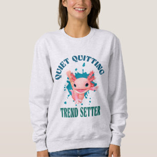 Funny Pink Axolotl Quiet Quitting Trend Setter Sweatshirt