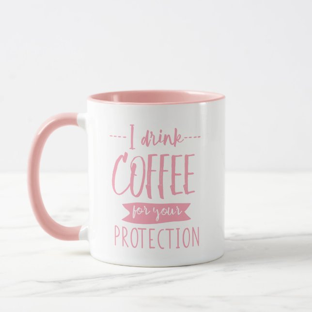 Funny Pink I Drink Coffee for Your Protection Mug (Left)