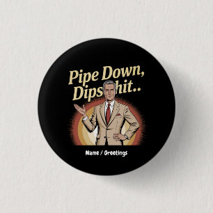 Funny Pipe Down Dip Hilarious Sarcastic Quote 3 Cm Round Badge