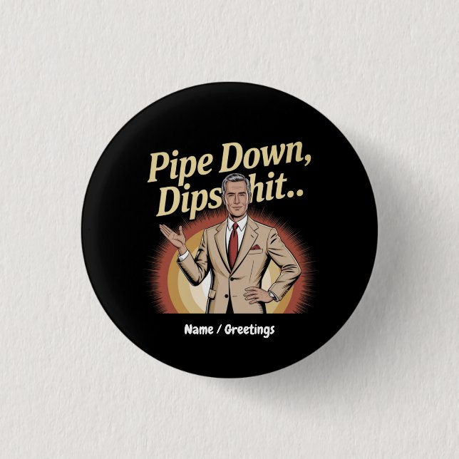 Funny Pipe Down Dip Hilarious Sarcastic Quote 3 Cm Round Badge (Front)