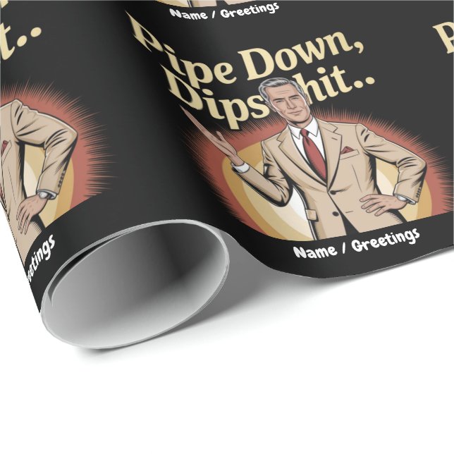 Funny Pipe Down Dip Hilarious Sarcastic Quote Wrapping Paper (Roll Corner)