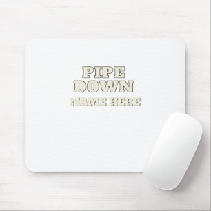 Funny Pipe Down Meme Custom Name Personalised Mouse Mat