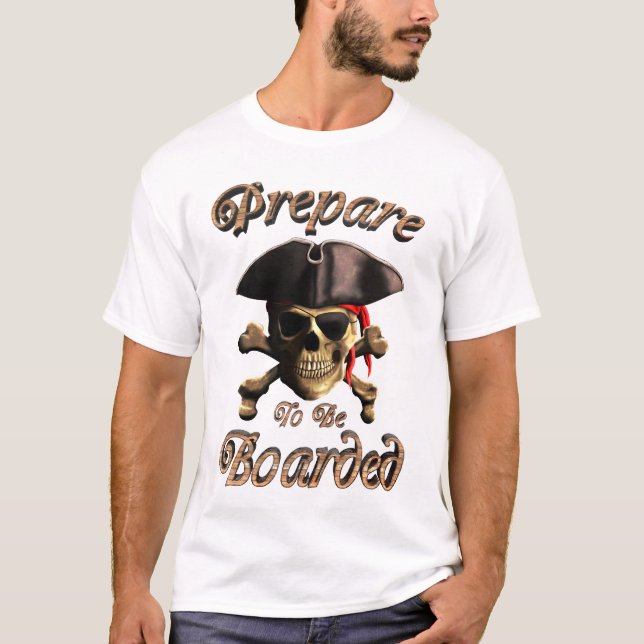 Funny Pirate Prepare To Be Boarded T-Shirt (Front)