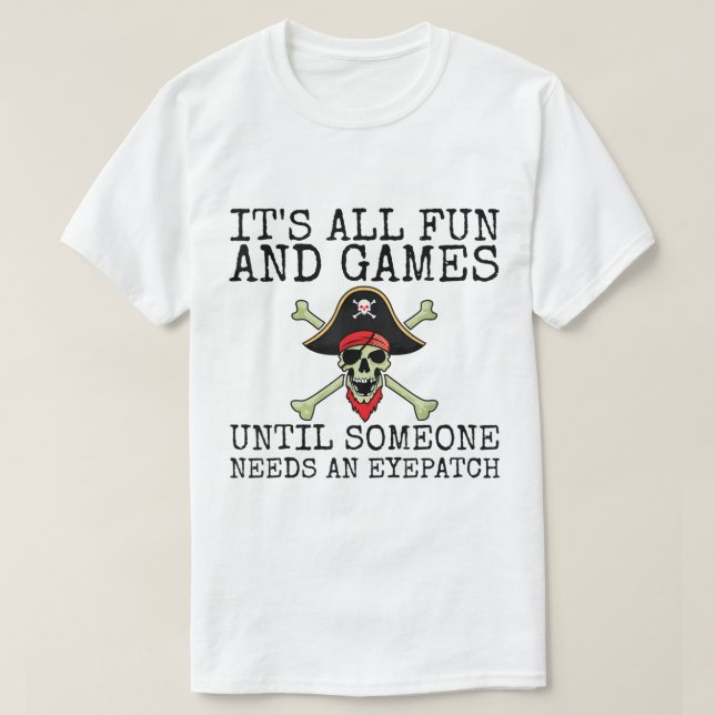 Funny Pirate Quote | It’s All Fun and Games T-Shirt (Design Front)