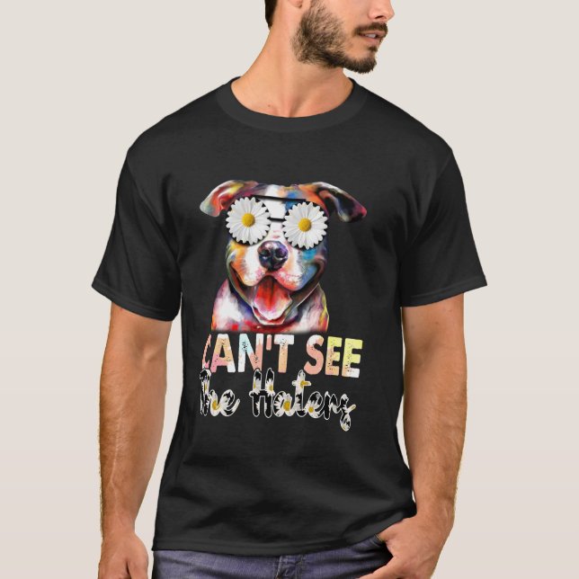 Funny Pitbull I Can T See The Haters Dog Mum T-Shirt (Front)