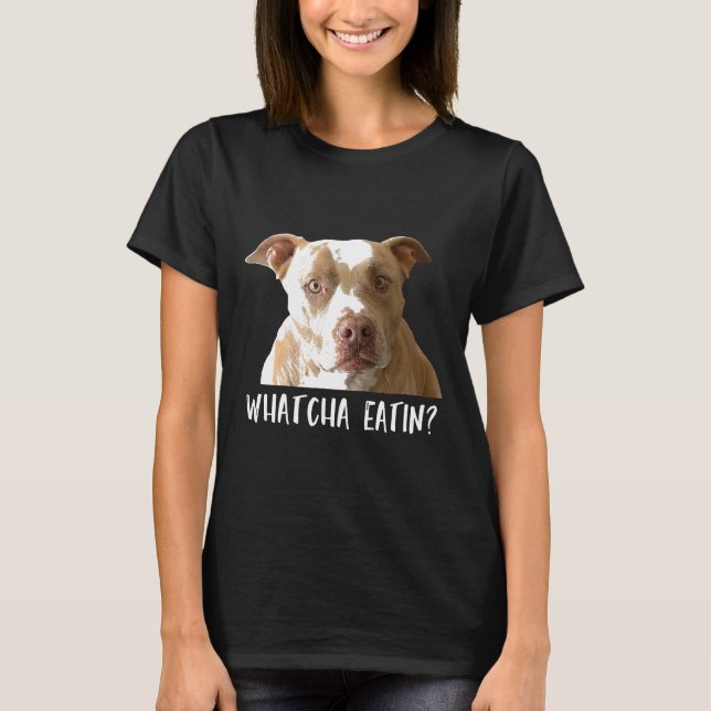 Funny Pitbull Tee Whatcha Eatin (Front)