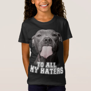 Funny Pitbull To All My Haters Pitbull Dog Lover G T-Shirt