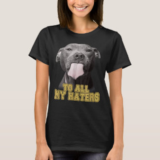 Funny Pitbull To All My Haters Pitbull Dog T-Shirt