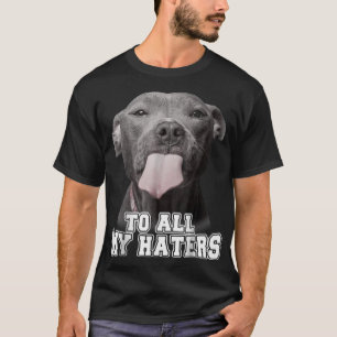 Funny Pitbull To All My Haters Shirt Pitbull Dog L