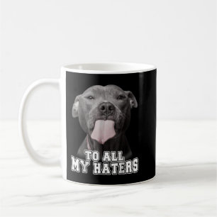 Funny Pitbull To All My Haters Shirt Pitbull Dog L Coffee Mug