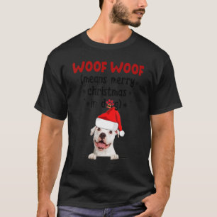Funny Pitbull Woof Woof Means Merry Christmas In D T-Shirt